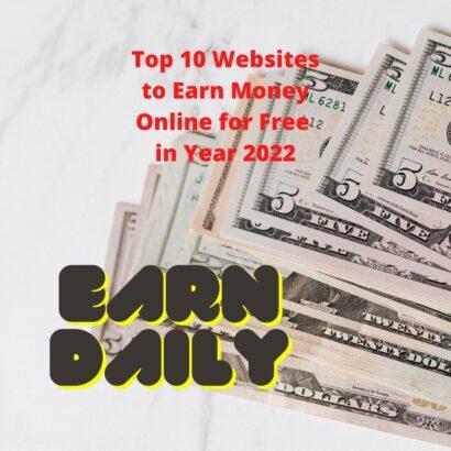 Top 10 Websites to Earn Money Online for Free in Year 2022