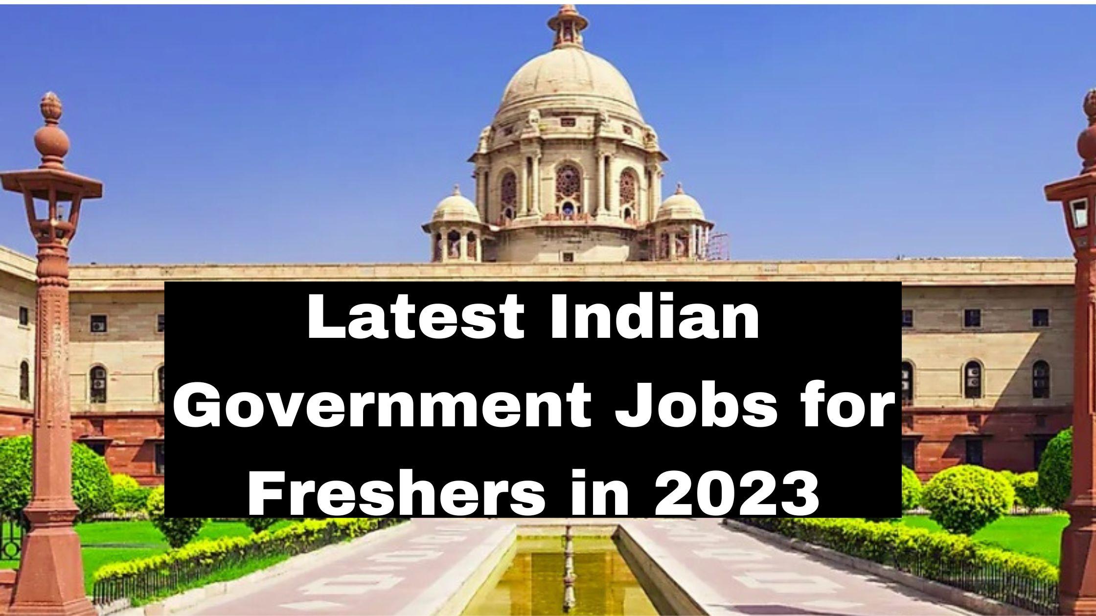 Latest Indian Government Jobs for Freshers in 2023